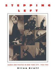 Title: Stepping Left: Dance and Politics in New York City, 1928-1942, Author: Ellen Graff