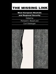 Title: The Missing Link: West European Neutrals and Regional Security, Author: Richard E. Bissell