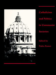 Title: Catholicism and Politics in Communist Societies, Author: Sabrina P. Ramet