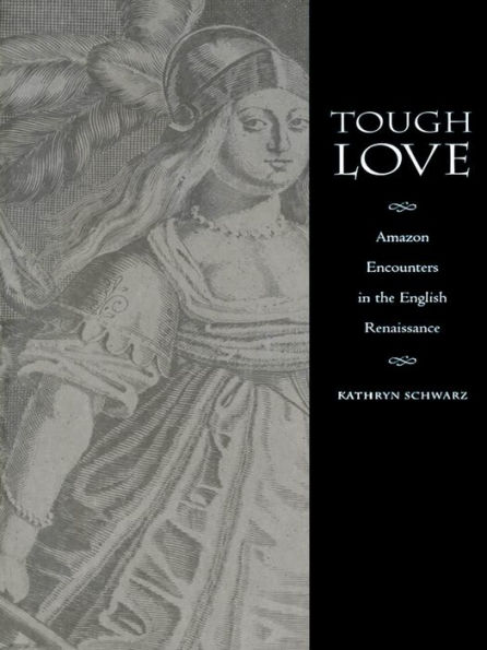 Tough Love: Amazon Encounters in the English Renaissance