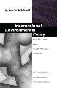 Title: International Environmental Policy: From the Twentieth to the Twenty-First Century, Author: Lynton Keith Caldwell