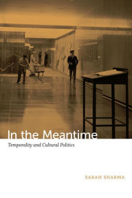 Title: In the Meantime: Temporality and Cultural Politics, Author: Sarah Sharma