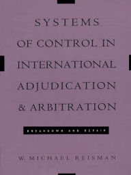 Title: Systems of Control in International Adjudication and Arbitration: Breakdown and Repair, Author: W. Michael Reisman