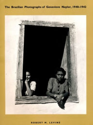 Title: The Brazilian Photographs of Genevieve Naylor, 1940-1942, Author: Robert M. Levine