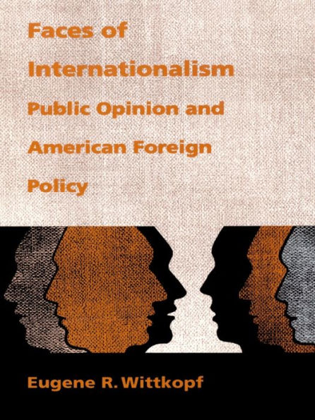 Faces of Internationalism: Public Opinion and American Foreign Policy