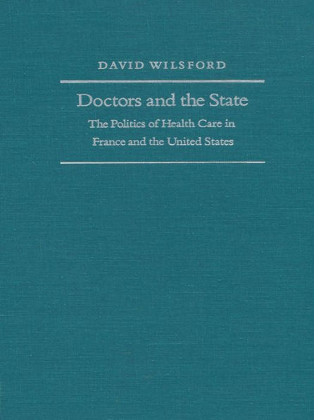 Doctors and the State: The Politics of Health Care in France and the United States