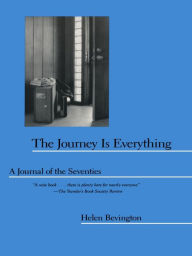 Title: The Journey is Everything: A Journal of the Seventies, Author: Helen Bevington