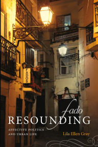 Title: TEST1 Fado Resounding: Affective Politics and Urban Life, Author: Lila Ellen Gray