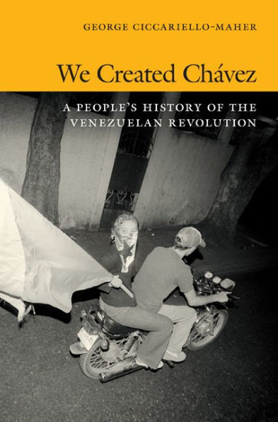 We Created Chávez: A People's History of the Venezuelan Revolution