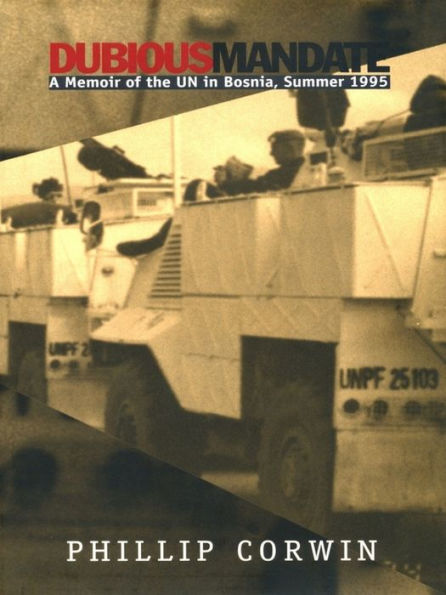 Dubious Mandate: A Memoir of the UN in Bosnia, Summer 1995