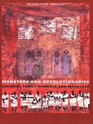 Title: Monsters and Revolutionaries: Colonial Family Romance and Metissage, Author: Françoise Vergès