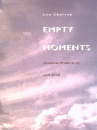 Title: Empty Moments: Cinema, Modernity, and Drift, Author: Leo Charney