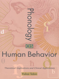 Title: Phonology as Human Behavior: Theoretical Implications and Clinical Applications, Author: Yishai Tobin