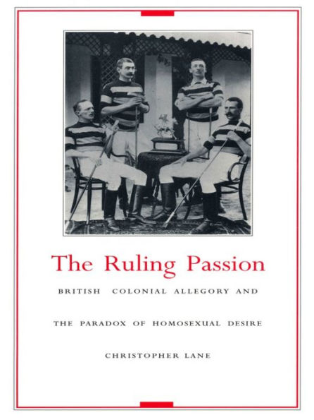 The Ruling Passion: British Colonial Allegory and the Paradox of Homosexual Desire