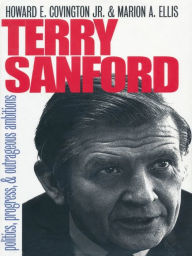 Title: Terry Sanford: Politics, Progress, and Outrageous Ambitions, Author: Howard E. Covington Jr.
