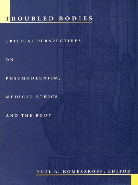 TEST1 Troubled Bodies: Critical Perspectives on Postmodernism, Medical Ethics, and the Body