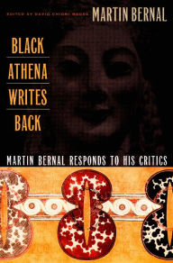 Title: Black Athena Writes Back: Martin Bernal Responds to His Critics, Author: Martin Bernal