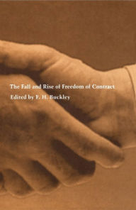 Title: The Fall and Rise of Freedom of Contract, Author: F. H. Buckley