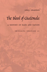 Title: The Blood of Guatemala: A History of Race and Nation, Author: Greg Grandin