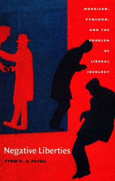 Negative Liberties: Morrison, Pynchon, and the Problem of Liberal Ideology