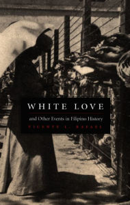 Title: White Love and Other Events in Filipino History, Author: Vicente L. Rafael