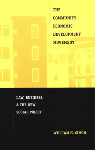 Title: The Community Economic Development Movement: Law, Business, and the New Social Policy, Author: William H. Simon
