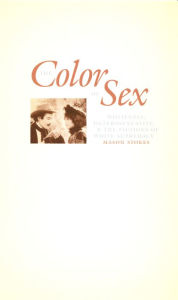 Title: The Color of Sex: Whiteness, Heterosexuality, and the Fictions of White Supremacy, Author: Mason Stokes