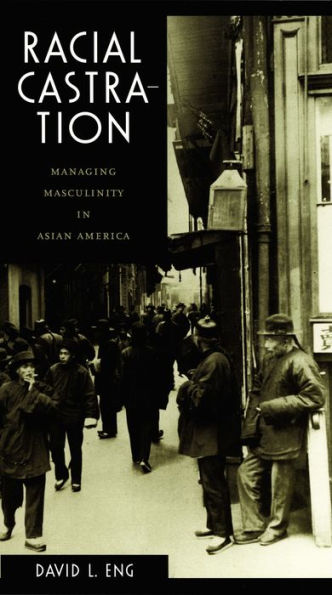 Racial Castration: Managing Masculinity in Asian America