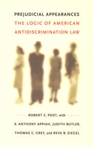 Title: Prejudicial Appearances: The Logic of American Antidiscrimination Law, Author: Robert C. Post