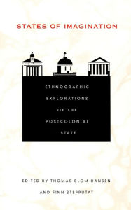 Title: States of Imagination: Ethnographic Explorations of the Postcolonial State, Author: Thomas Blom Hansen