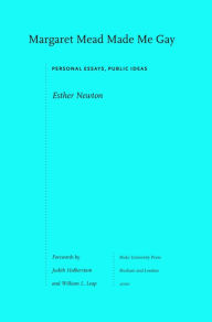 Title: Margaret Mead Made Me Gay: Personal Essays, Public Ideas, Author: Esther Newton
