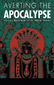 Title: Averting the Apocalypse: Social Movements in India Today, Author: Arthur Bonner