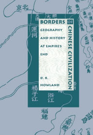 Title: Borders of Chinese Civilization: Geography and History at Empire's End, Author: Douglas Howland