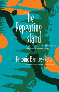 Title: The Repeating Island: The Caribbean and the Postmodern Perspective, Author: Antonio Benitez-Rojo