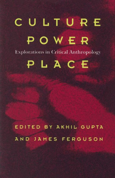 Culture, Power, Place: Explorations in Critical Anthropology