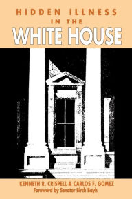 Title: Hidden Illness in the White House, Author: Kenneth R. Crispell