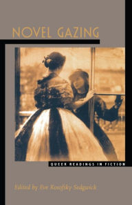 Title: Novel Gazing: Queer Readings in Fiction, Author: Eve Kosofsky Sedgwick