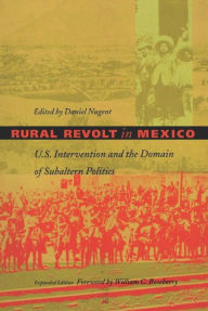 Title: Rural Revolt in Mexico: U.S. Intervention and the Domain of Subaltern Politics, Author: Daniel Nugent