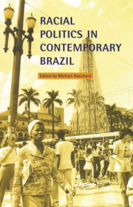 Title: Racial Politics in Contemporary Brazil, Author: Michael Hanchard