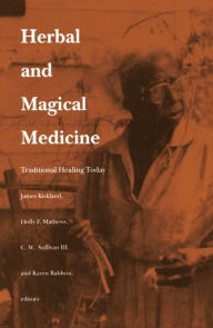 Title: Herbal and Magical Medicine: Traditional Healing Today, Author: James K. Kirkland