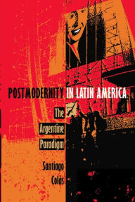 Title: Postmodernity in Latin America: The Argentine Paradigm, Author: Santiago Colás
