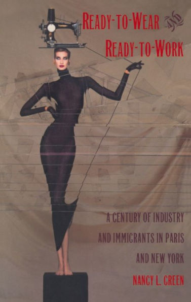 Ready-to-Wear and Ready-to-Work: A Century of Industry and Immigrants in Paris and New York