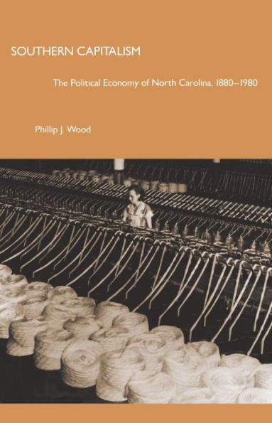 Southern Capitalism: The Political Economy of North Carolina, 1880-1980