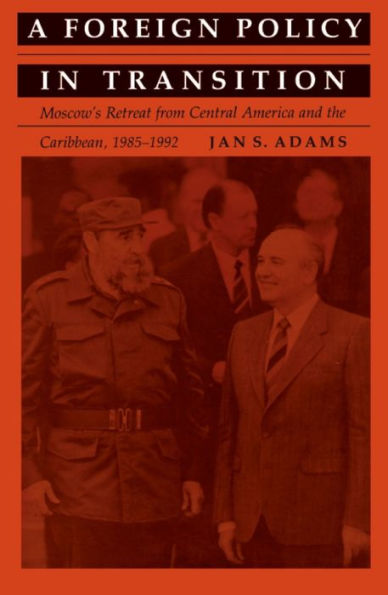 A Foreign Policy in Transition: Moscow's Retreat from Central America and the Carribbean, 1985-1992