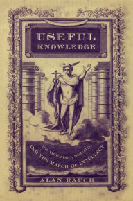 Title: Useful Knowledge: The Victorians, Morality, and the March of Intellect, Author: Alan Rauch