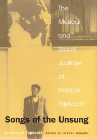 Title: Songs of the Unsung: The Musical and Social Journey of Horace Tapscott, Author: Horace Tapscott