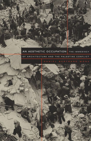An Aesthetic Occupation: The Immediacy of Architecture and the Palestine Conflict