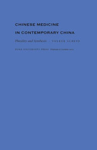 Title: Chinese Medicine in Contemporary China: Plurality and Synthesis, Author: Volker Scheid