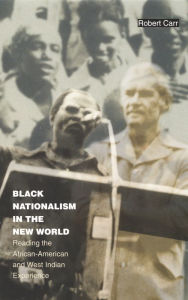 Title: Black Nationalism in the New World: Reading the African-American and West Indian Experience, Author: Robert Carr
