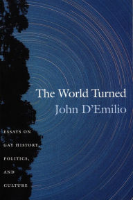 Title: The World Turned: Essays on Gay History, Politics, and Culture, Author: John D'Emilio